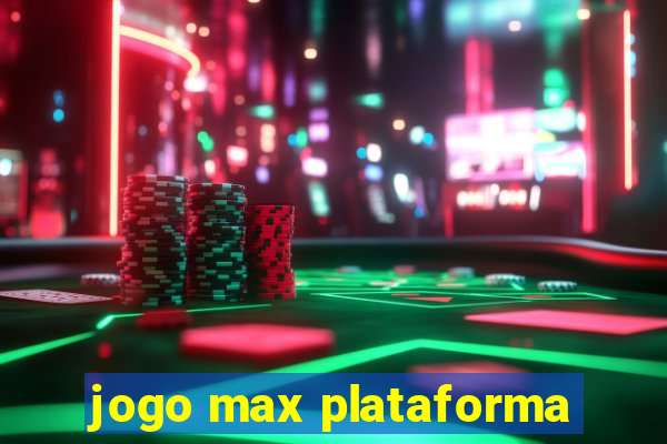 jogo max plataforma